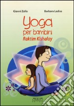 Yoga per bambini. Raktim Kishalay. Per insegnanti, educatori, genitori libro