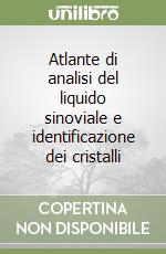 Atlante di analisi del liquido sinoviale e identificazione dei cristalli