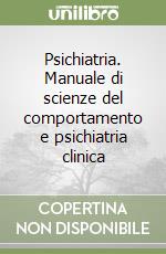 Psichiatria. Manuale di scienze del comportamento e psichiatria clinica