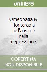 Omeopatia & floriterapia nell'ansia e nella depressione