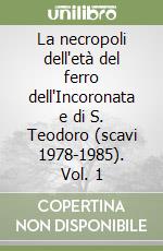 La necropoli dell'età del ferro dell'Incoronata e di S. Teodoro (scavi 1978-1985). Vol. 1