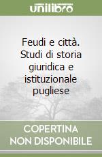 Feudi e città. Studi di storia giuridica e istituzionale pugliese libro