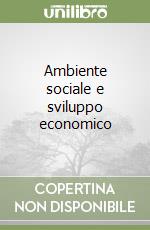 Ambiente sociale e sviluppo economico libro