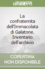 La confraternita dell'Immacolata di Galatone. Inventario dell'archivio libro