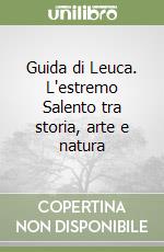 Guida di Leuca. L'estremo Salento tra storia, arte e natura libro