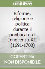 Riforme, religione e politica durante il pontificato di Innocenzo XII (1691-1700)