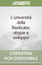 L'università della Basilicata: utopia e sviluppo libro