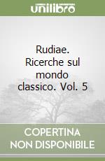 Rudiae. Ricerche sul mondo classico. Vol. 5 libro