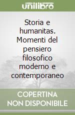 Storia e humanitas. Momenti del pensiero filosofico moderno e contemporaneo libro