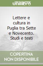 Lettere e cultura in Puglia tra Sette e Novecento. Studi e testi libro