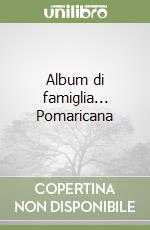 Album di famiglia... Pomaricana libro