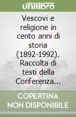 Vescovi e religione in cento anni di storia (1892-1992). Raccolta di testi della Conferenza episcopale pugliese libro