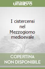 I cistercensi nel Mezzogiorno medioevale libro