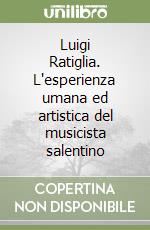 Luigi Ratiglia. L'esperienza umana ed artistica del musicista salentino