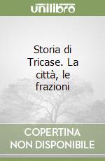 Storia di Tricase. La città, le frazioni libro