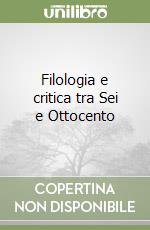 Filologia e critica tra Sei e Ottocento