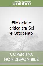 Filologia e critica tra Sei e Ottocento libro