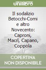 Il sodalizio Betocchi-Comi e altro Novecento: Caproni, Macrì, Capano, Coppola libro