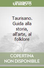 Taurisano. Guida alla storia, all'arte, al folklore libro