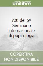 Atti del 5º Seminario internazionale di papirologia libro