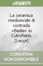 La ceramica medioevale di contrada «Badia» in Cutrofiano (Lecce)