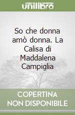 So che donna amò donna. La Calisa di Maddalena Campiglia libro