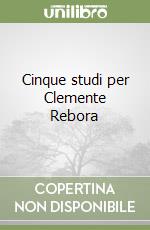 Cinque studi per Clemente Rebora libro