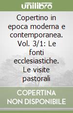 Copertino in epoca moderna e contemporanea. Vol. 3/1: Le fonti ecclesiastiche. Le visite pastorali libro