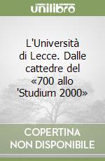 L'Università di Lecce. Dalle cattedre del «700 allo 'Studium 2000» libro