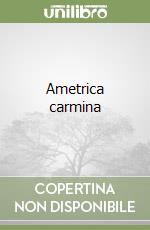 Ametrica carmina
