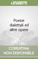 Poesie dialettali ed altre opere libro