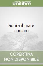 Sopra il mare corsaro libro