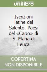 Iscrizioni latine del Salento. Paesi del «Capo» di S. Maria di Leuca libro