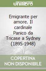 Emigrante per amore. Il cardinale Panico da Tricase a Sydney (1895-1948)