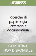 Ricerche di papirologia letteraria e documentaria