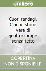 Cuori randagi. Cinque storie vere di quattrozampe senza tetto libro