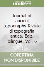 Journal of ancient topography-Rivista di topografia antica. Ediz. bilingue. Vol. 6 libro