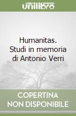 Humanitas. Studi in memoria di Antonio Verri libro