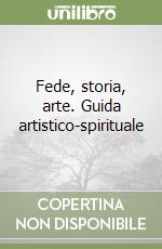 Fede, storia, arte. Guida artistico-spirituale libro