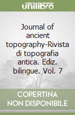 Journal of ancient topography-Rivista di topografia antica. Ediz. bilingue. Vol. 7 libro