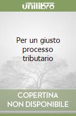 Per un giusto processo tributario libro