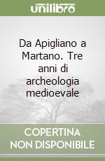 Da Apigliano a Martano. Tre anni di archeologia medioevale libro