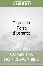 I greci in Terra d'Otranto libro