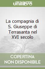 La compagnia di S. Giuseppe di Terrasanta nel XVI secolo libro