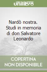 Nardò nostra. Studi in memoria di don Salvatore Leonardo libro