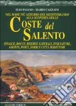 Nel mare più azzurro del Mediterraneo alla scoperta delle coste del Salento. Spiagge, rocce, riserve naturali, insenature, grotte, porti, torri e città marittime libro