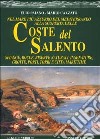 Nel mare più azzurro del Mediterraneo alla scoperta delle coste del Salento. Spiagge, rocce, riserve naturali, insenature, grotte, porti, torri e città marittime libro