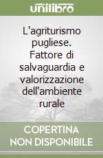 L'agriturismo pugliese. Fattore di salvaguardia e valorizzazione dell'ambiente rurale libro