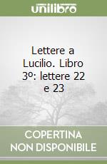 Lettere a Lucilio. Libro 3º: lettere 22 e 23 libro