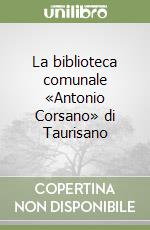 La biblioteca comunale «Antonio Corsano» di Taurisano libro